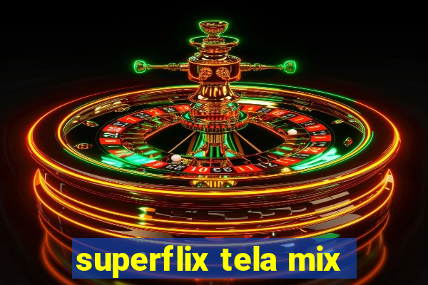 superflix tela mix